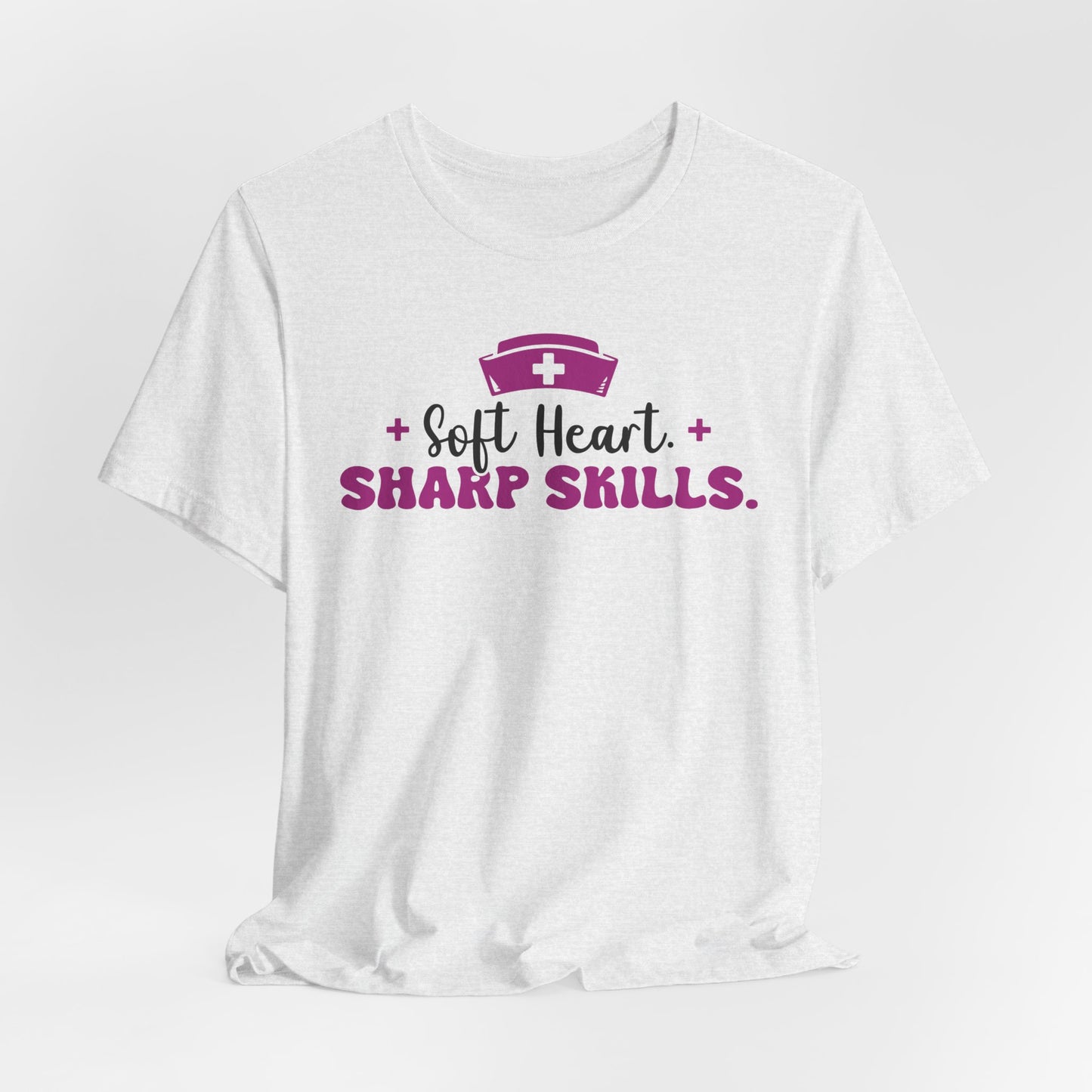 "Soft Heart, Sharp Skills" Short Sleeve Nurse Shirt