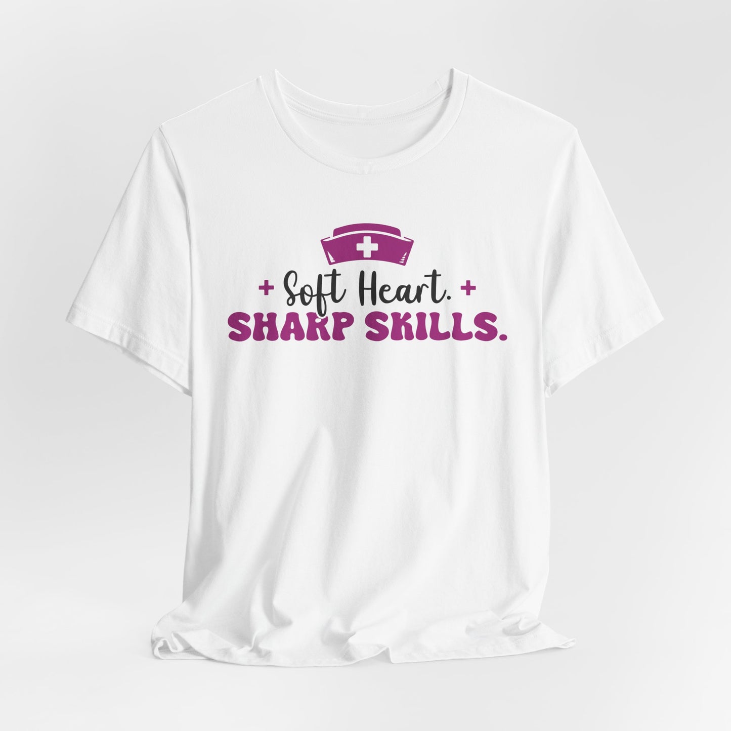 "Soft Heart, Sharp Skills" Short Sleeve Nurse Shirt